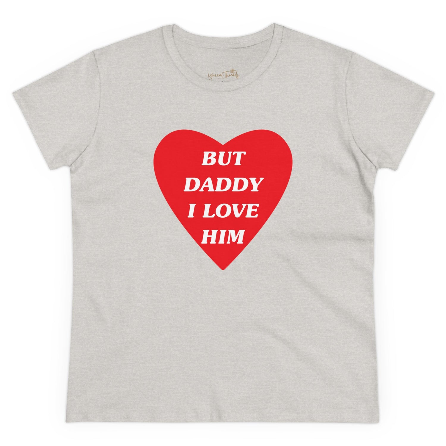 But Daddy I Love Him - Printed Tee