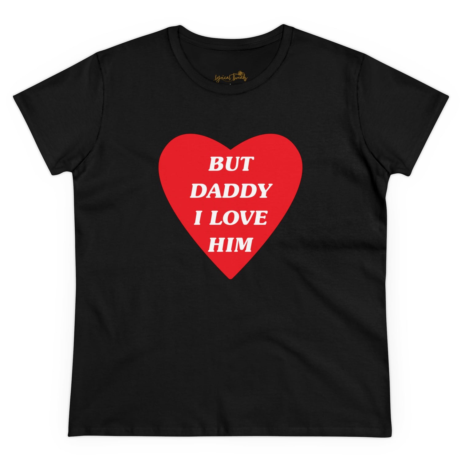 But Daddy I Love Him - Printed Tee