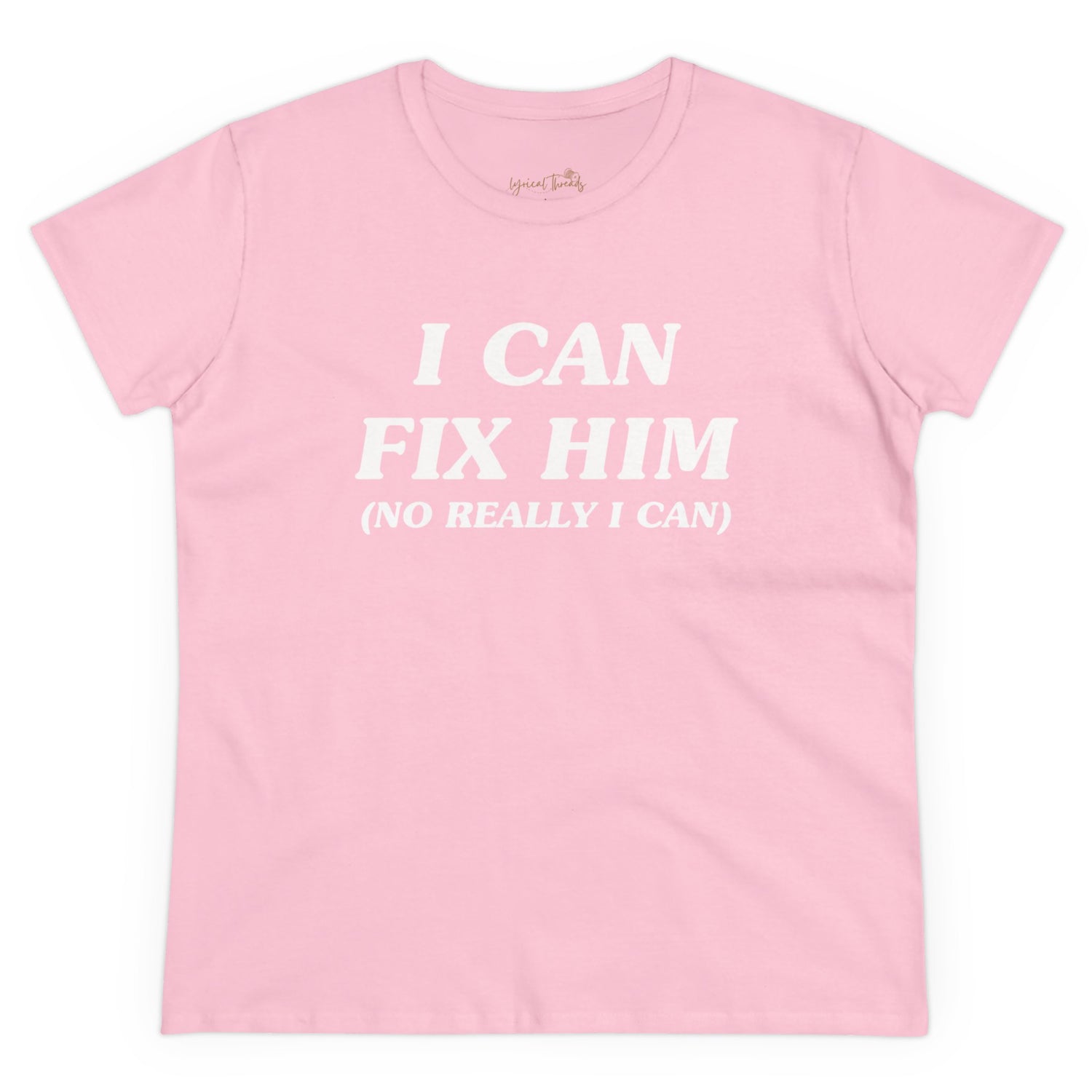 I Can Fix Him (No Really I Can) - Printed Tee