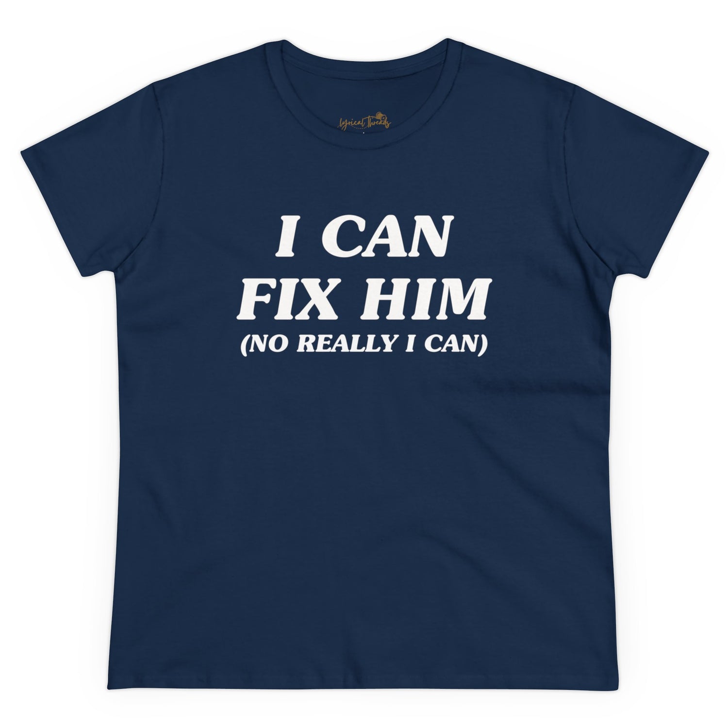I Can Fix Him (No Really I Can) - Printed Tee