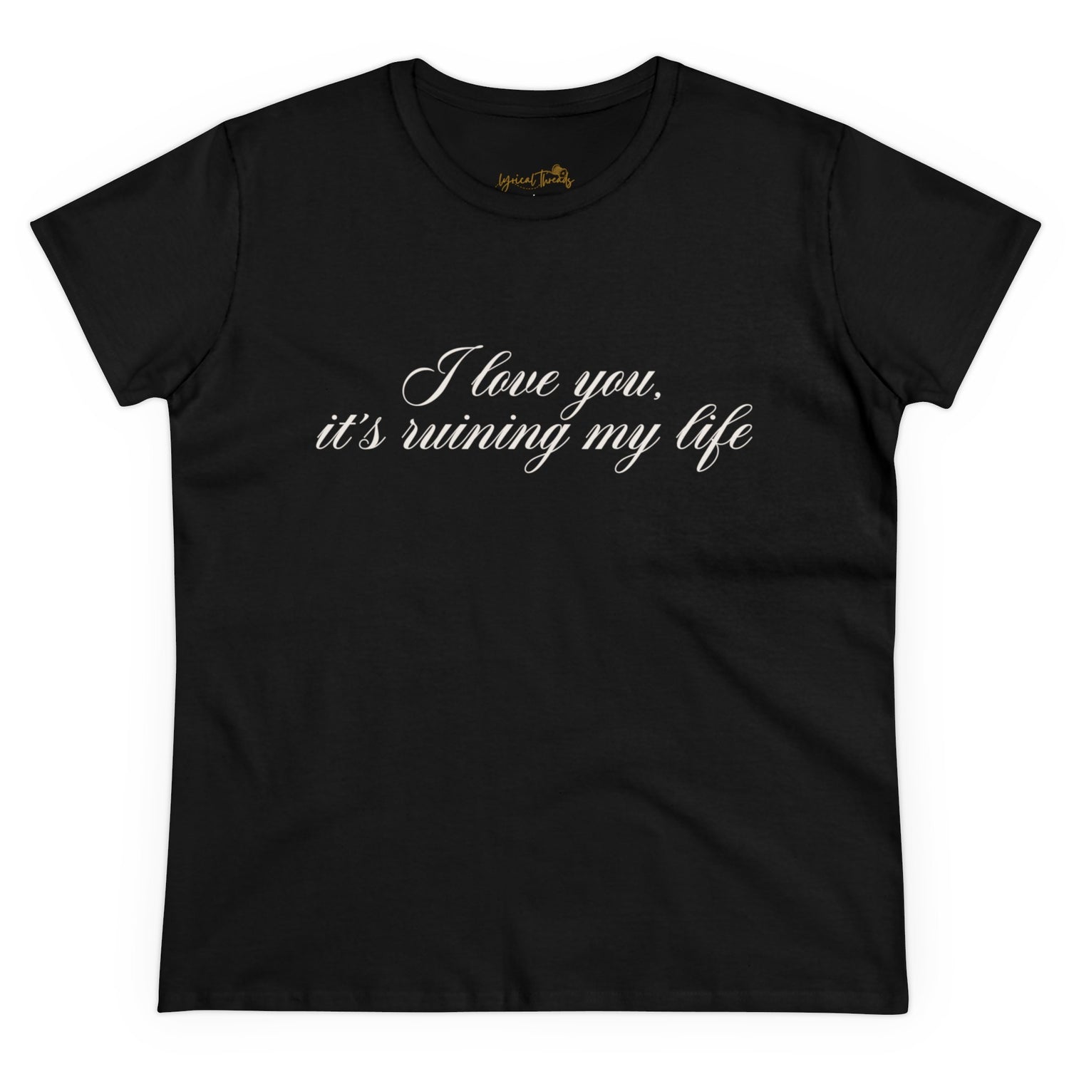 I love you, it’s ruining my life - Printed Tee