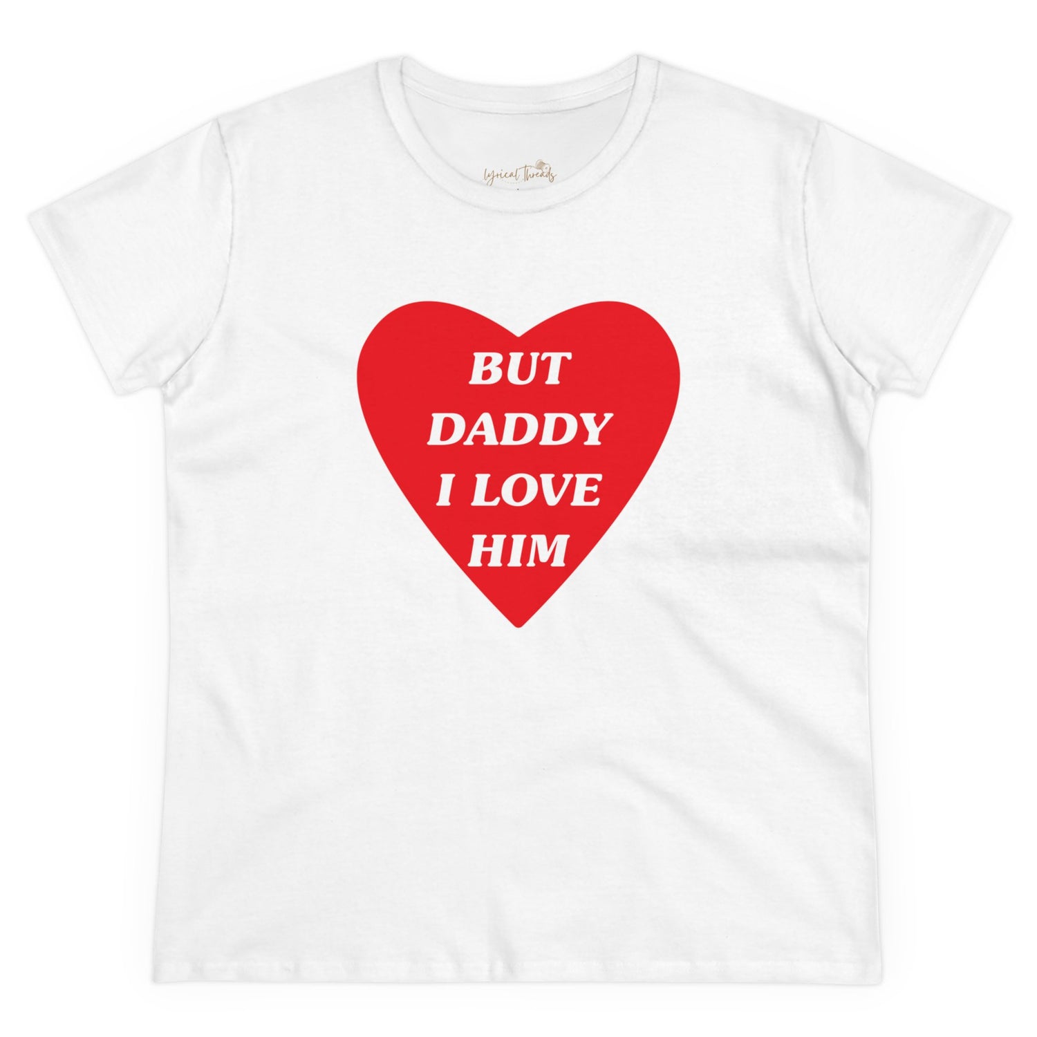 But Daddy I Love Him - Printed Tee