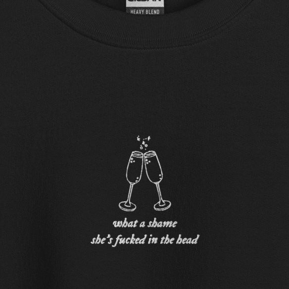 what a shame she’s fu*ked in the head - Embroidered Crew Neck