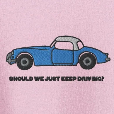 Should We Just Keep Driving? - Embroidered Crew Neck
