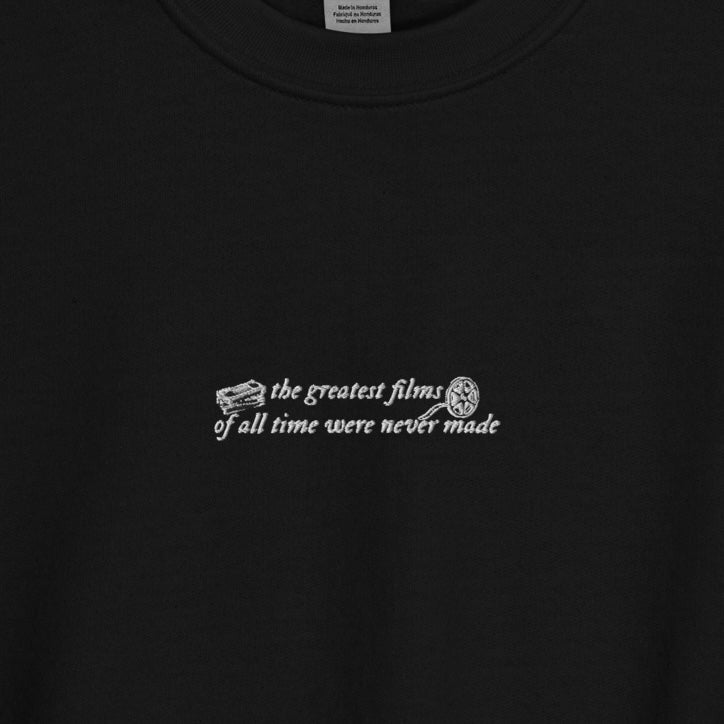The Greatest Films of All Time Were Never Made - Embroidered Crew Neck