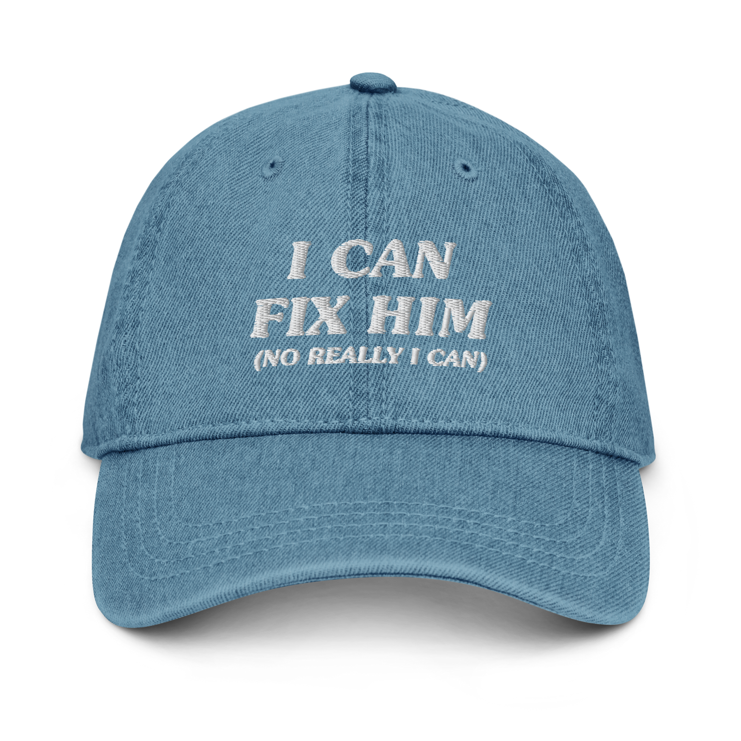 I Can Fix Him (No Really I Can) - Embroidered Denim Cap