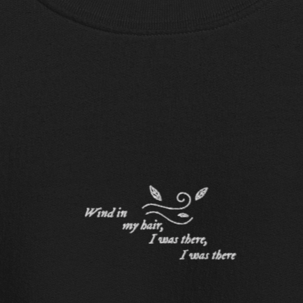 Wind In My Hair, I Was There, I Was There - Embroidered Crew Neck