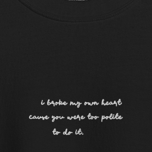 I Broke My Own Heart - White Thread Embroidery Crew Neck