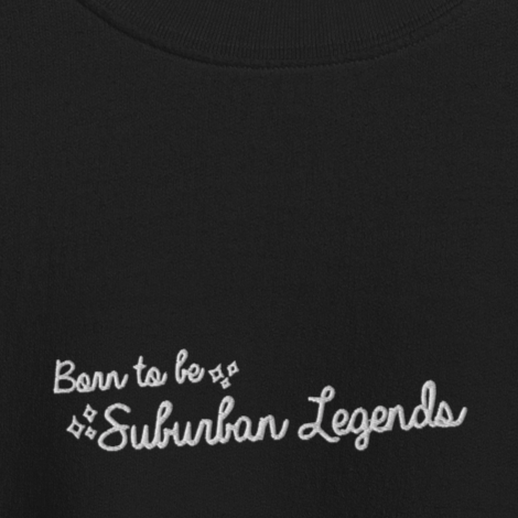 Born To Be Suburban Legends - White Thread Embroidery Crew Neck
