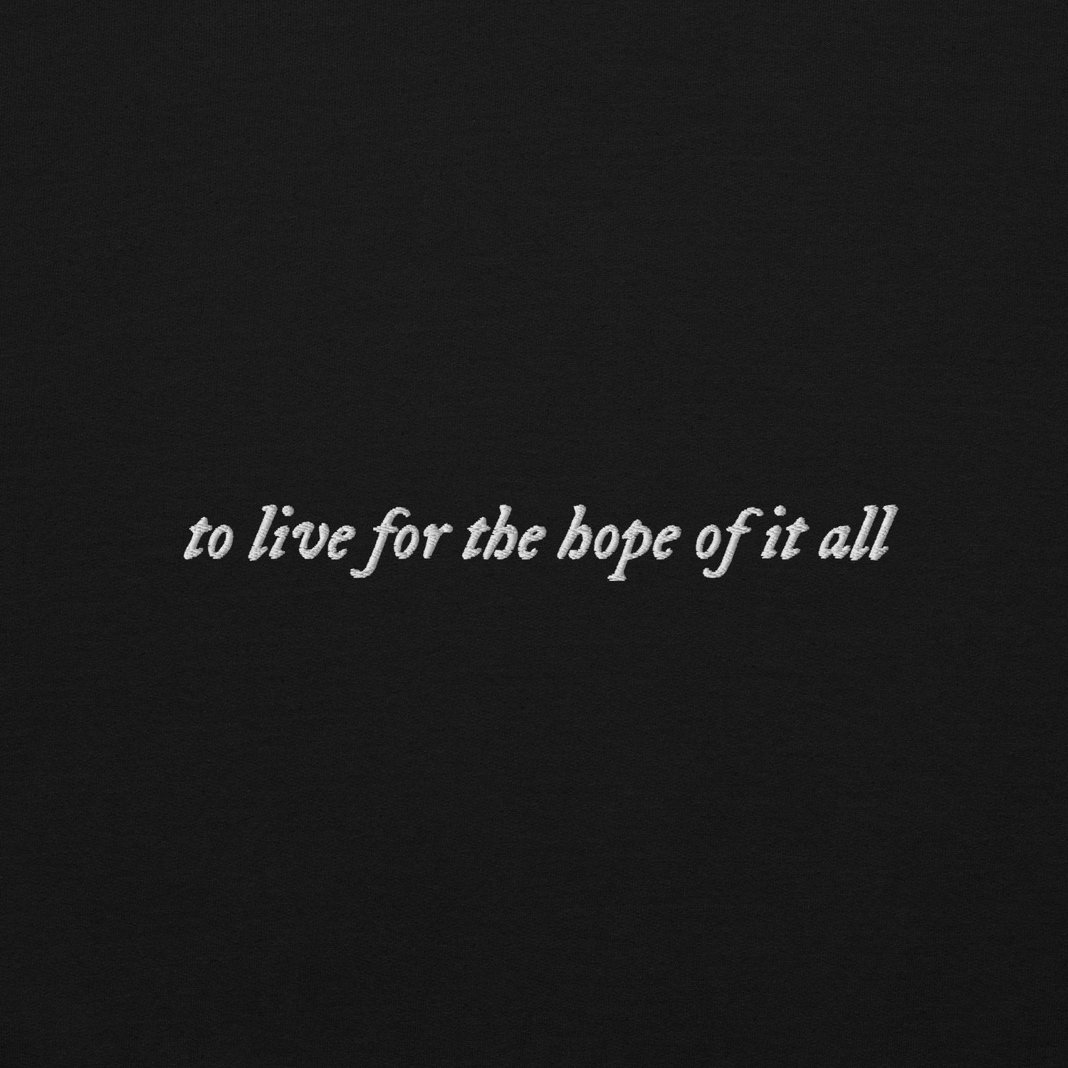 to live for the hope of it all - Embroidered Crew Neck