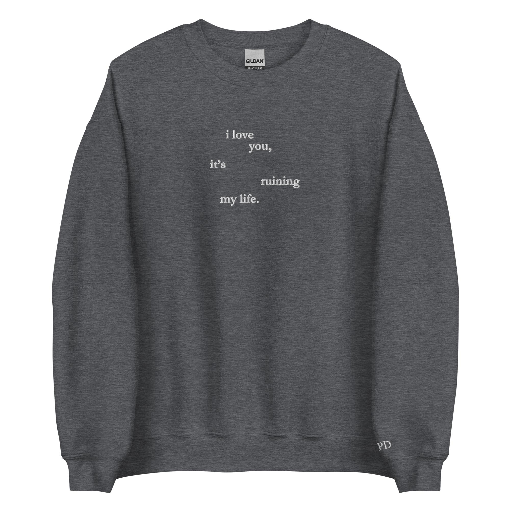 I love you, it’s ruining my life - Embroidered Crew Neck