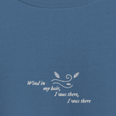 Wind In My Hair, I Was There, I Was There - Embroidered Crew Neck