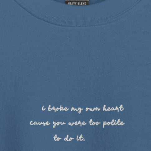 I Broke My Own Heart - White Thread Embroidery Crew Neck