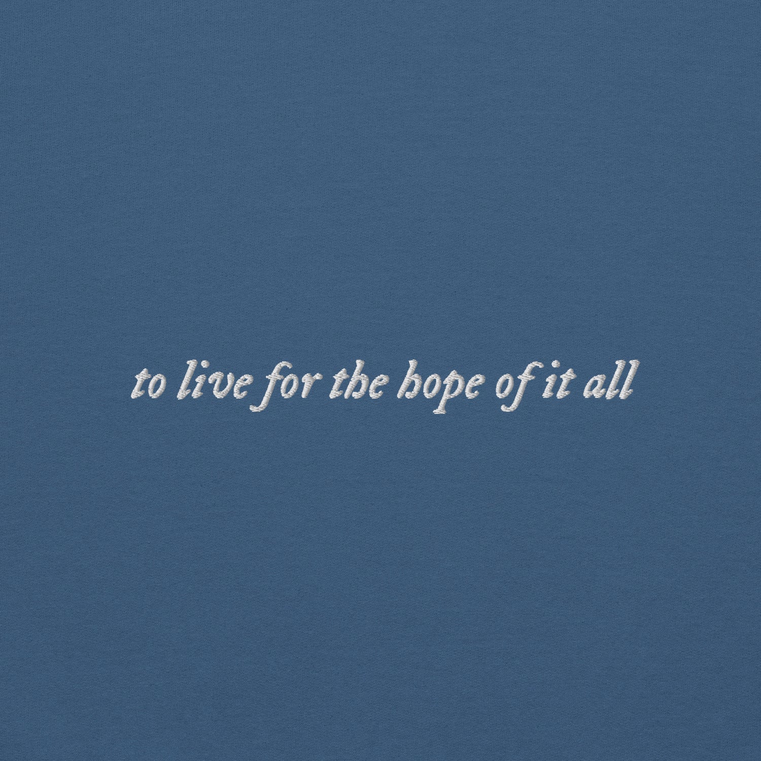 to live for the hope of it all - Embroidered Crew Neck