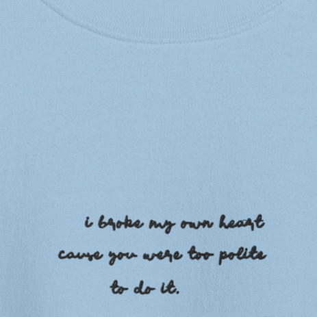 I Broke My Own Heart - Black Thread Embroidery Crew Neck