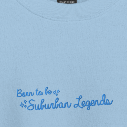 Born To Be Suburban Legends - Blue Thread Embroidery Crew Neck