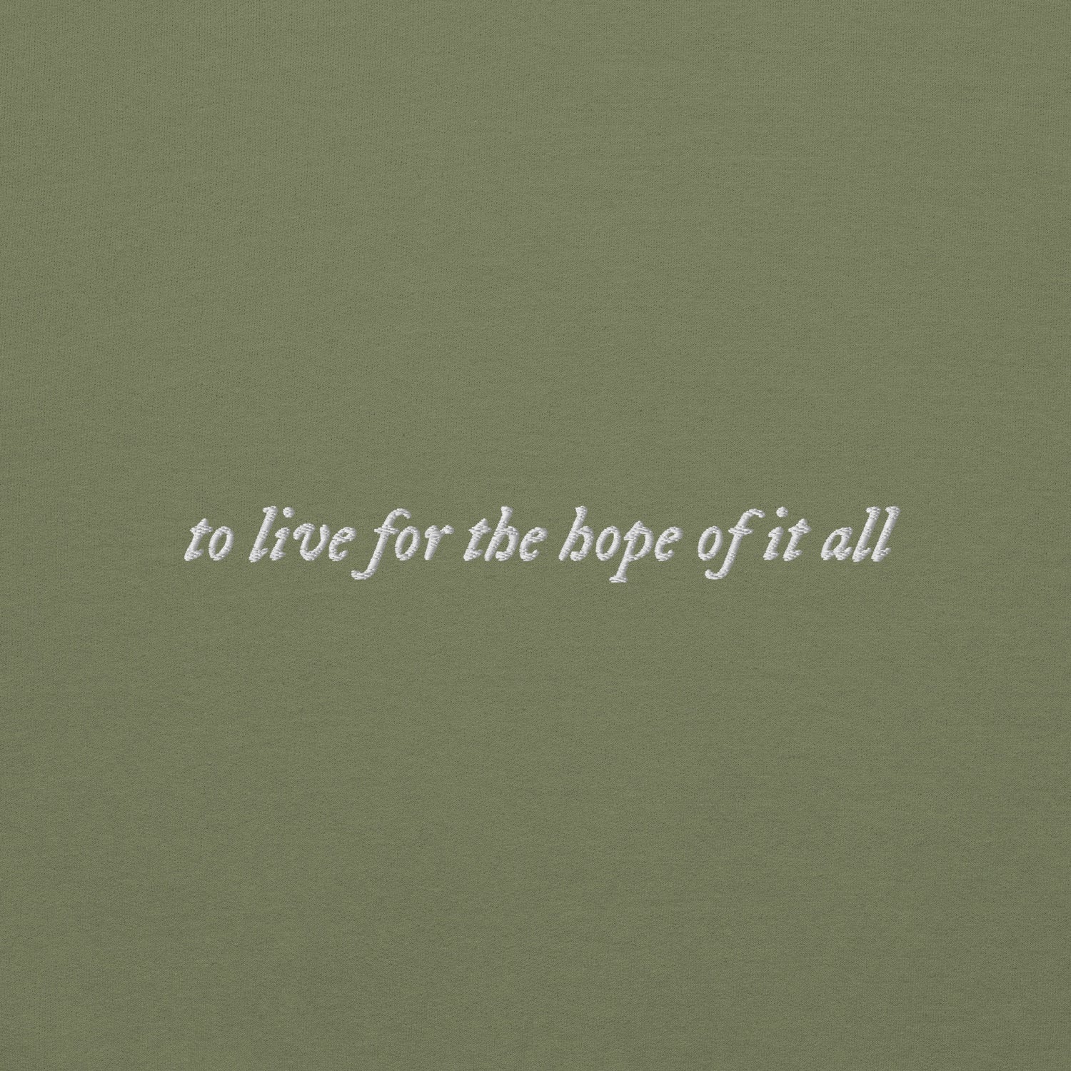 to live for the hope of it all - Embroidered Crew Neck