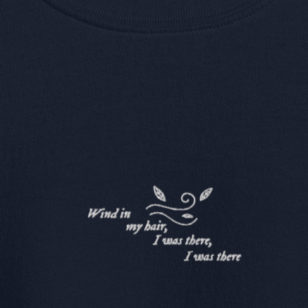 Wind In My Hair, I Was There, I Was There - Embroidered Crew Neck