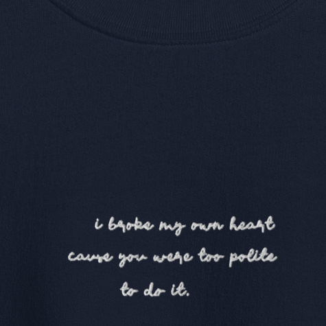 I Broke My Own Heart - White Thread Embroidery Crew Neck