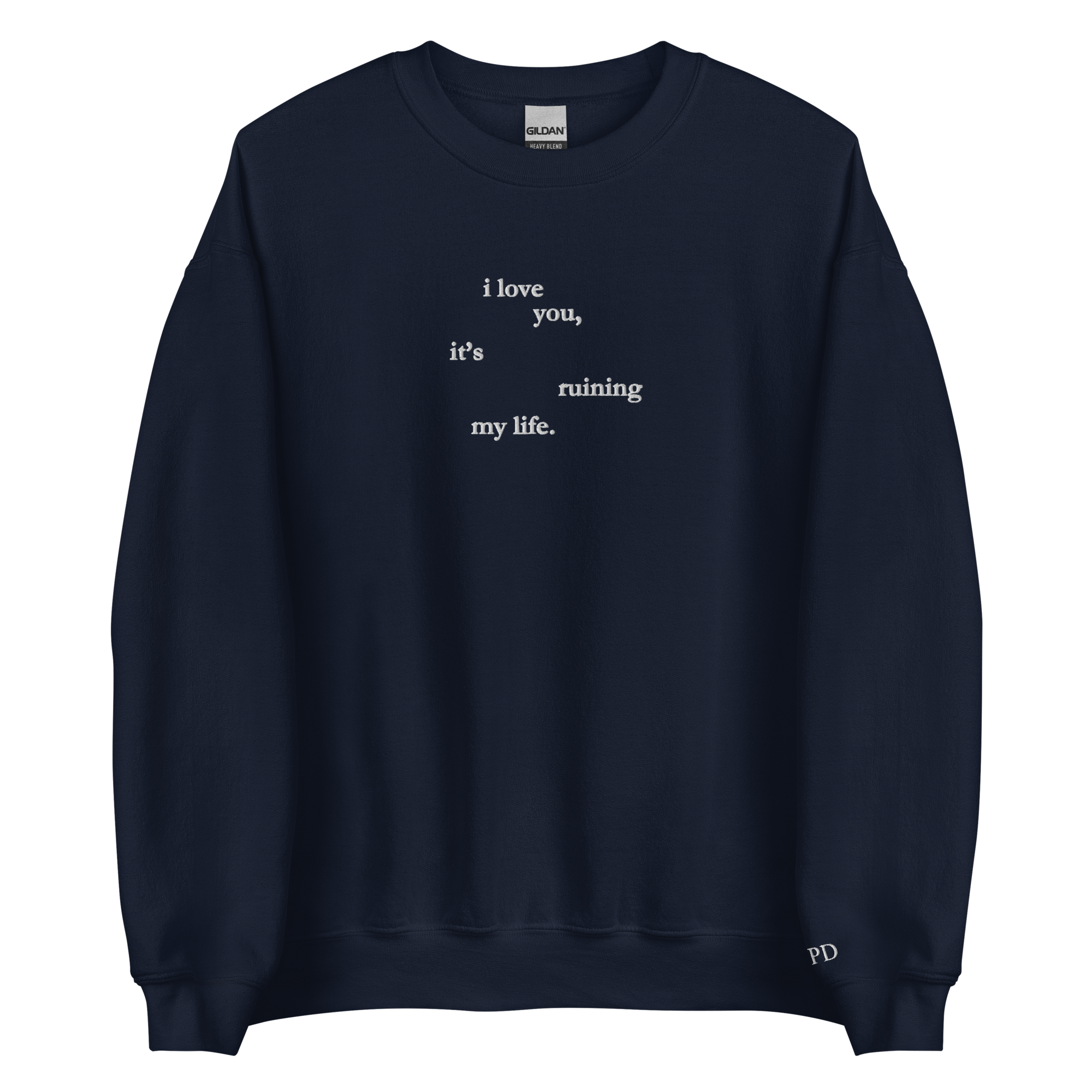I love you, it’s ruining my life - Embroidered Crew Neck