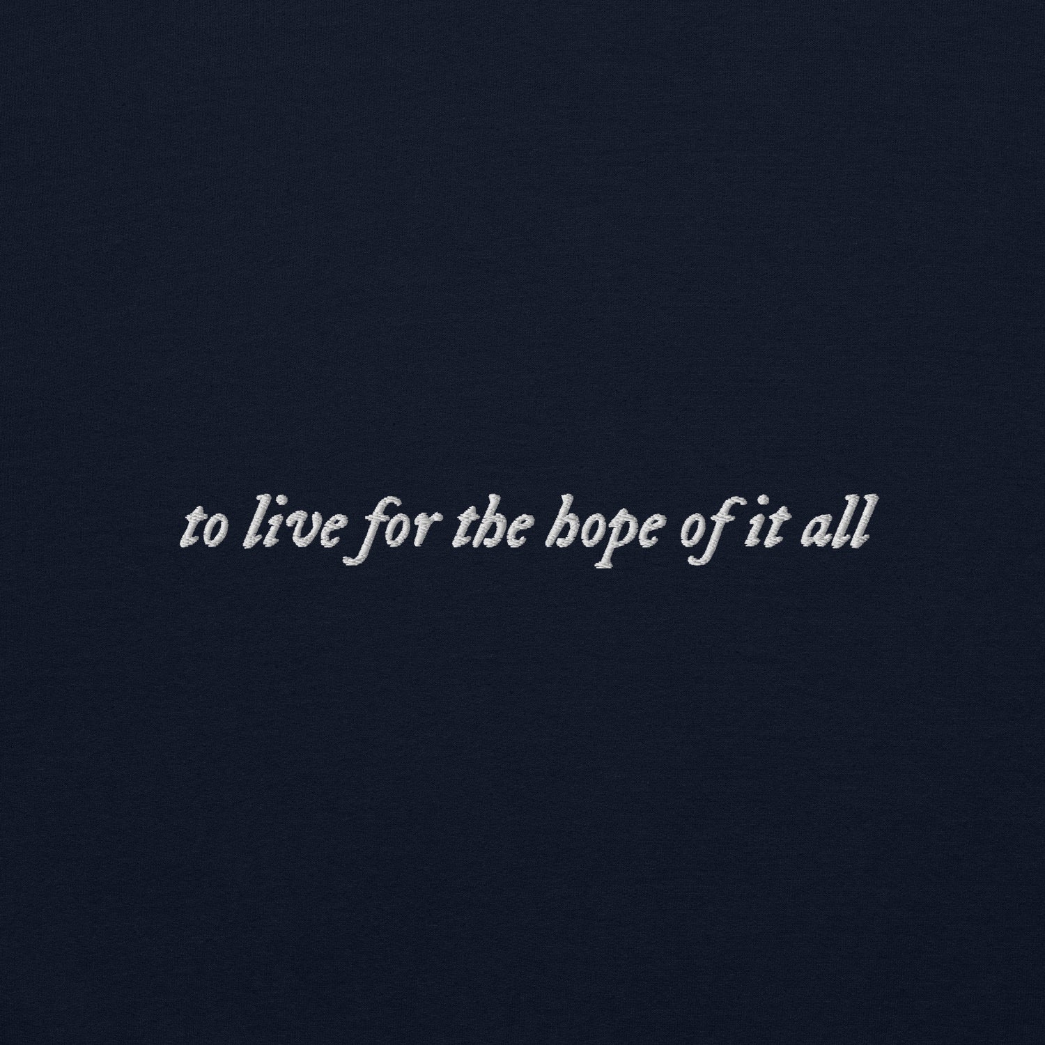 to live for the hope of it all - Embroidered Crew Neck