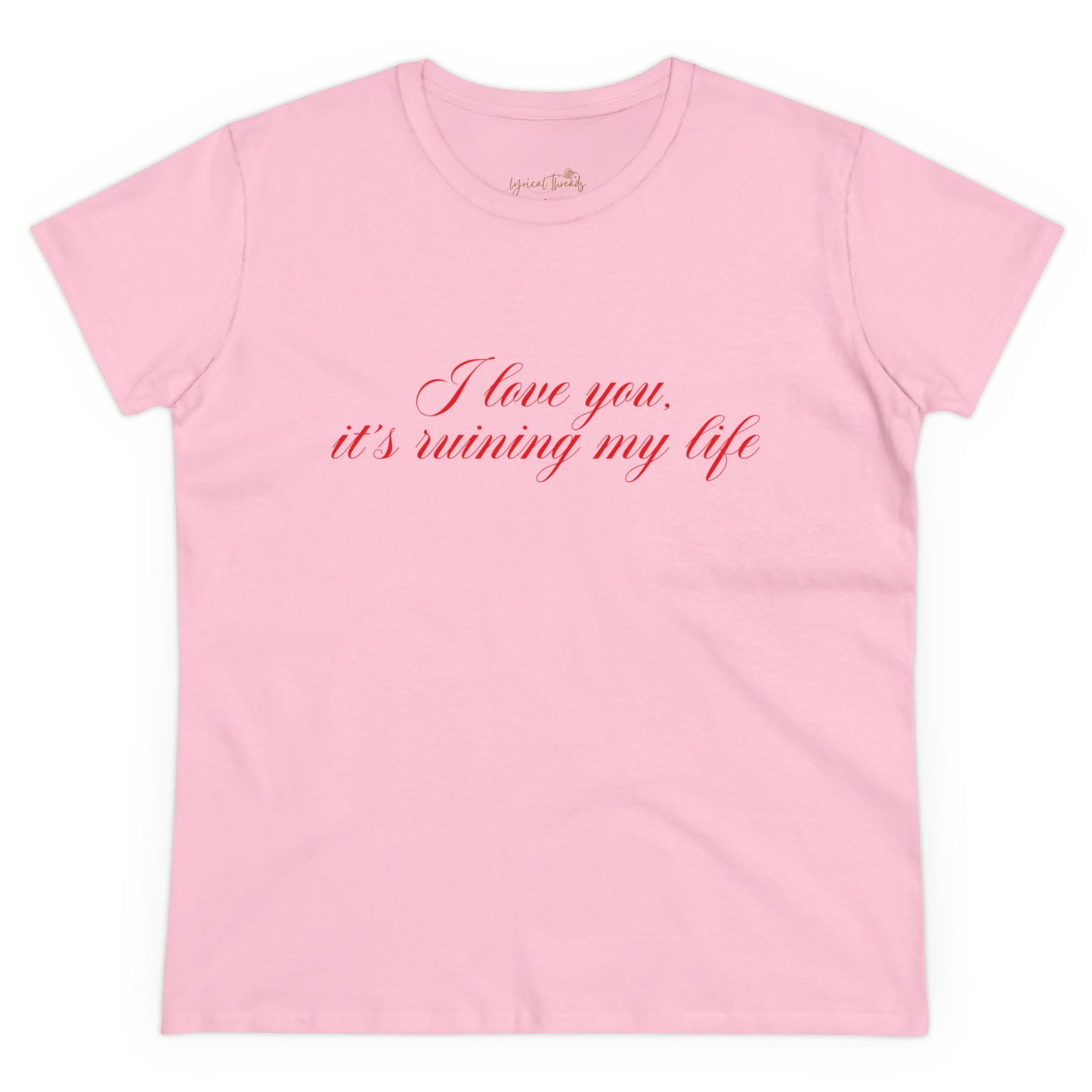 I love you, it’s ruining my life - Printed Tee