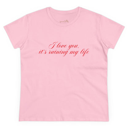 I love you, it’s ruining my life - Printed Tee