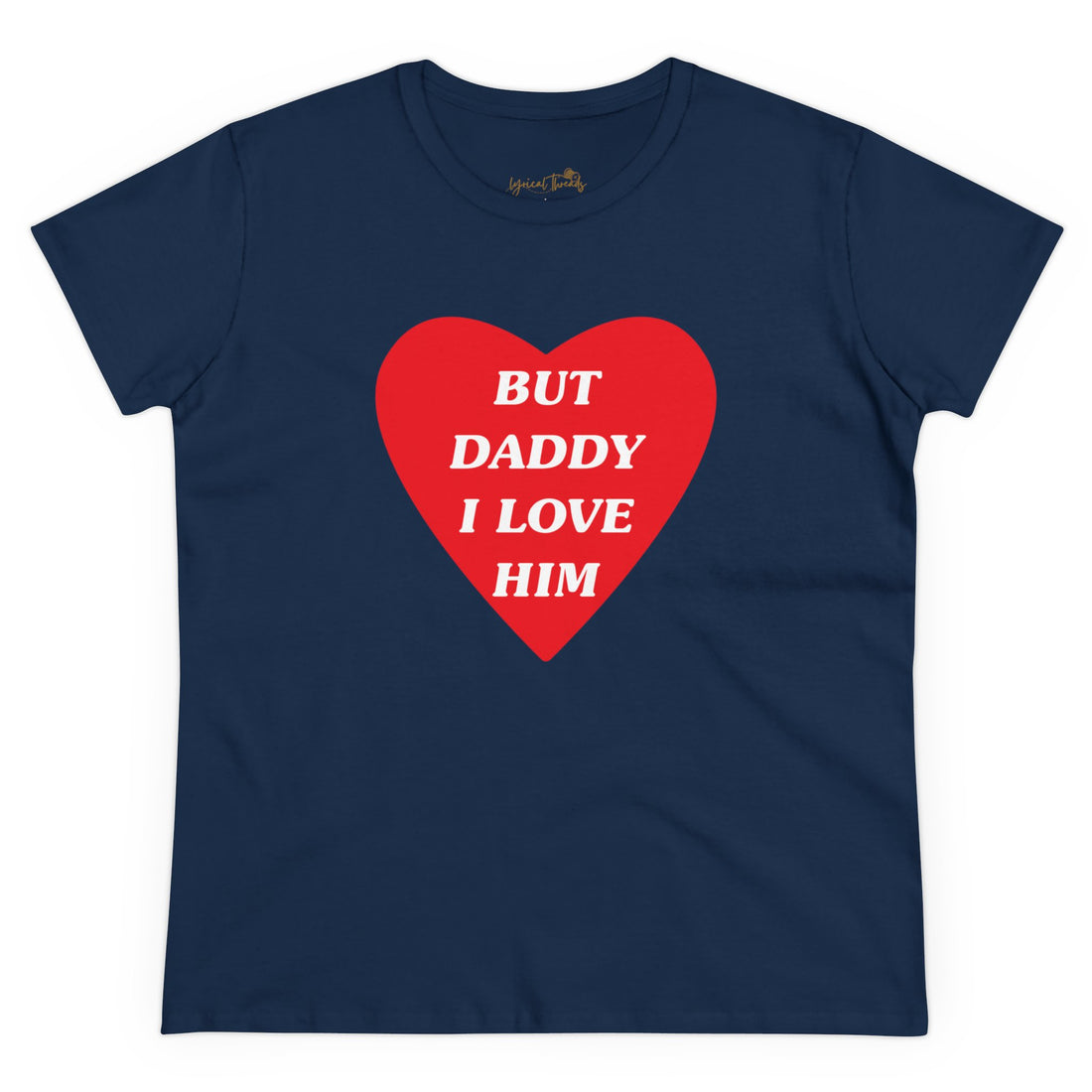 But Daddy I Love Him - Printed Tee