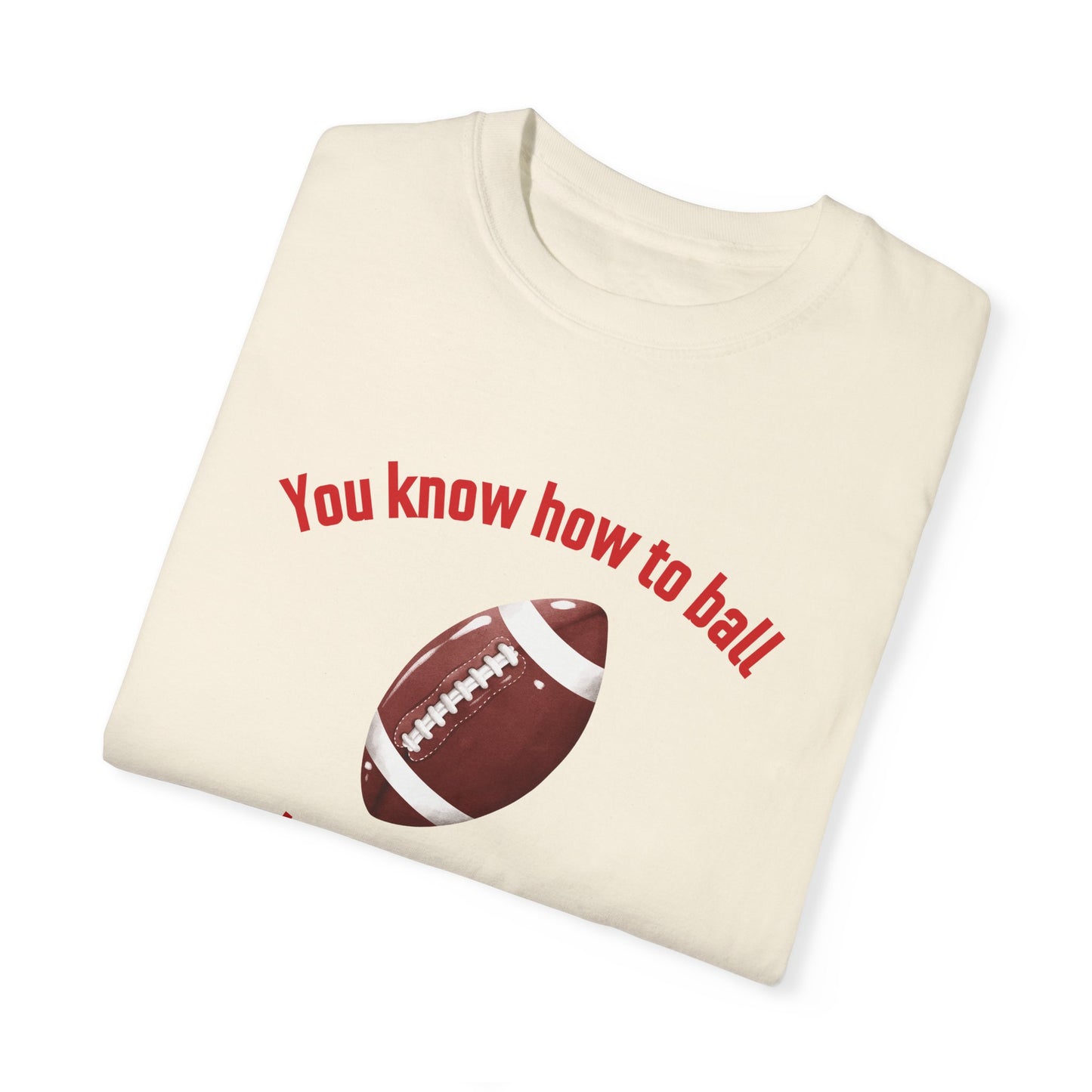 You Know How To Ball - Printed Tee