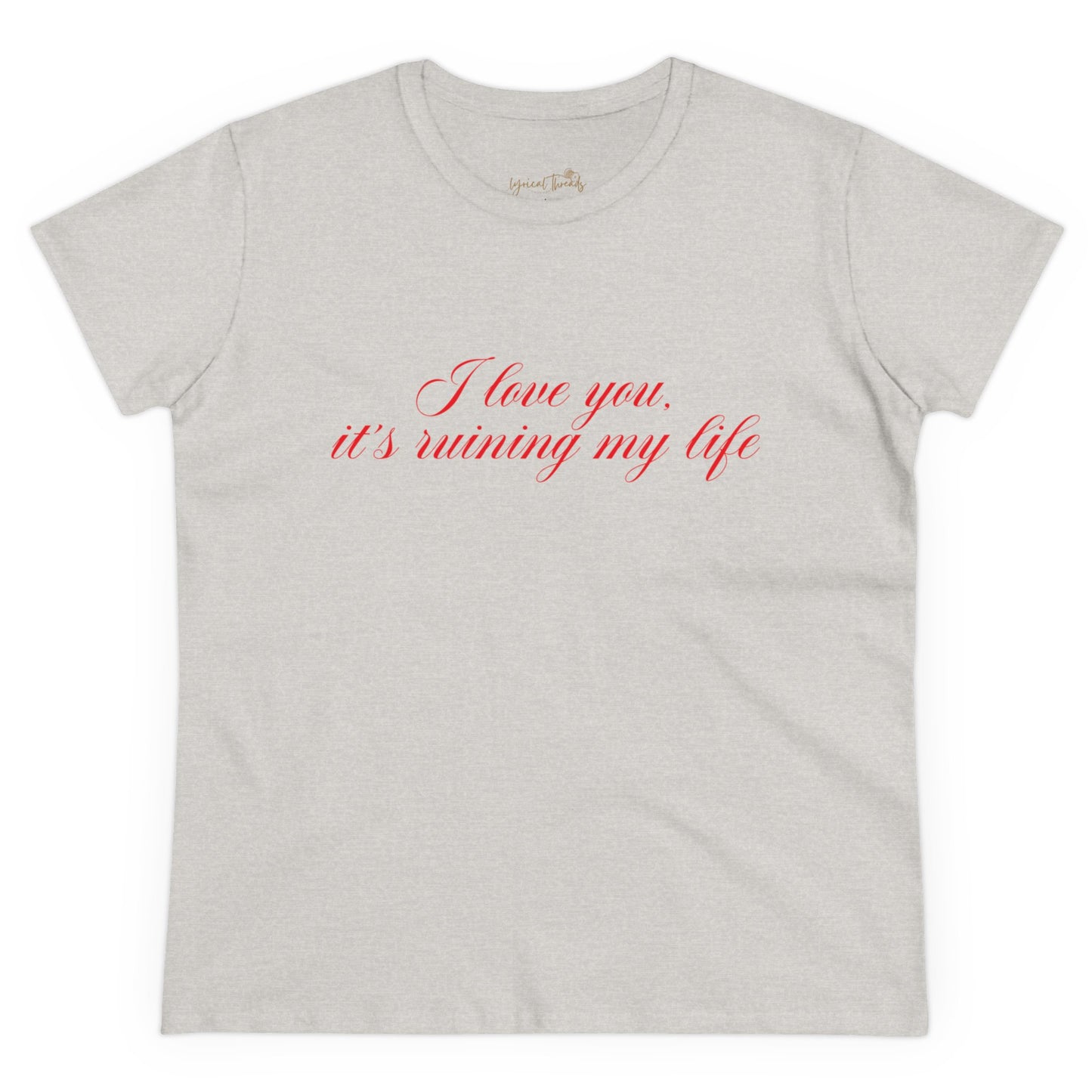 I love you, it’s ruining my life - Printed Tee