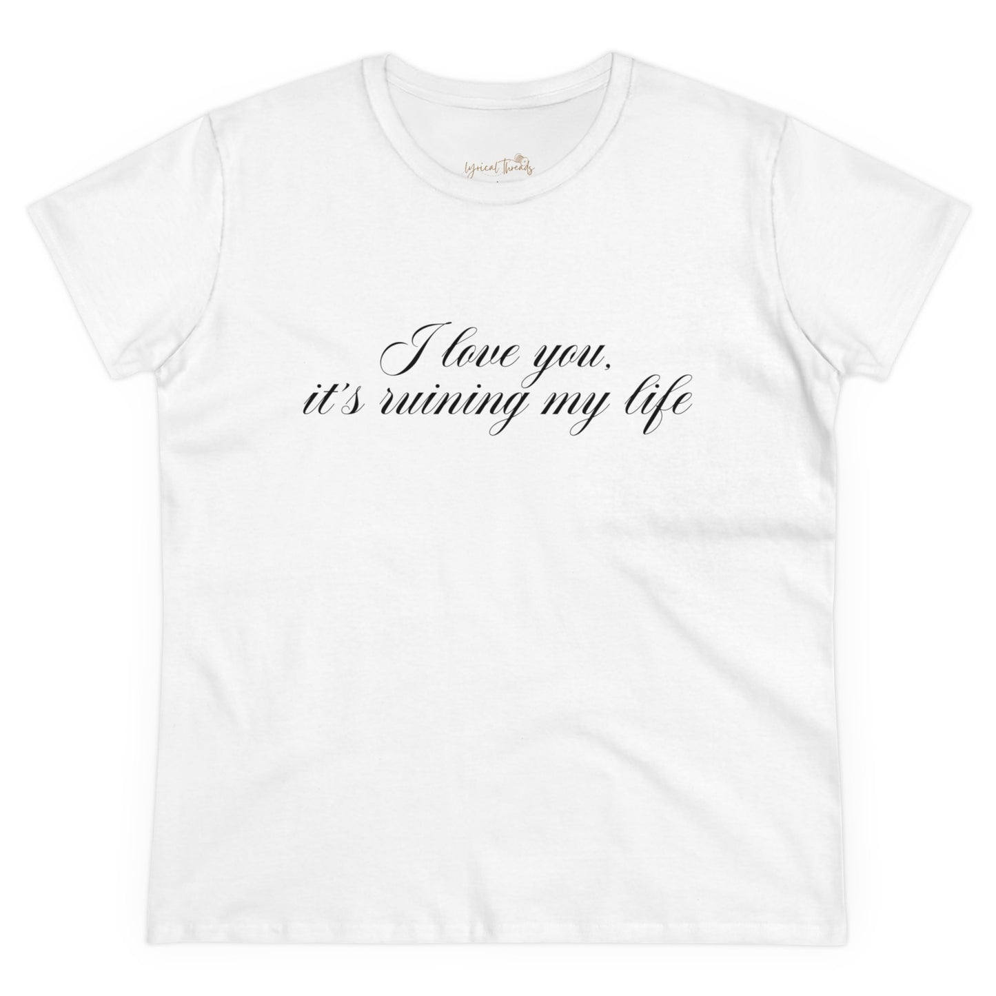 I love you, it’s ruining my life - Printed Tee