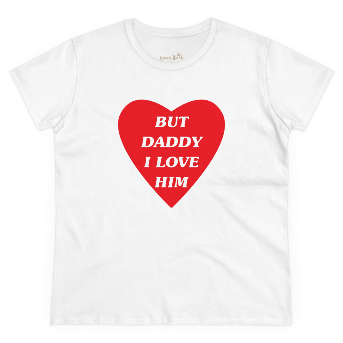 But Daddy I Love Him - Printed Tee