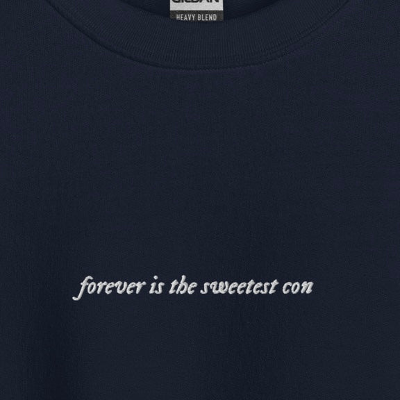 forever is the sweetest con - Embroidered Crew Neck