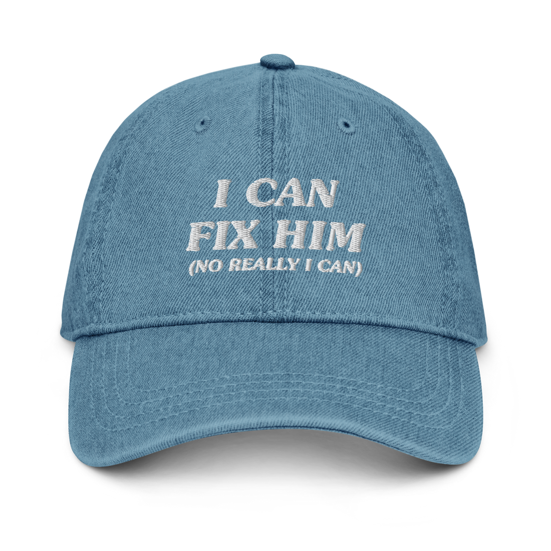 I Can Fix Him (No Really I Can) - Embroidered Denim Cap