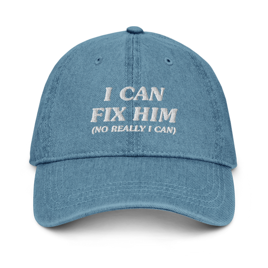 I Can Fix Him (No Really I Can) - Embroidered Denim Cap