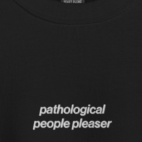 Pathological People Pleaser - Embroidered Crew Neck