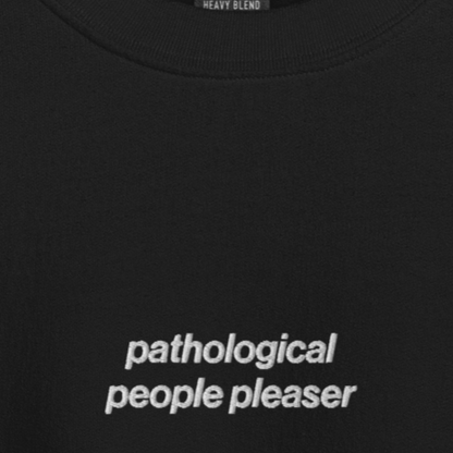 Pathological People Pleaser - Embroidered Crew Neck