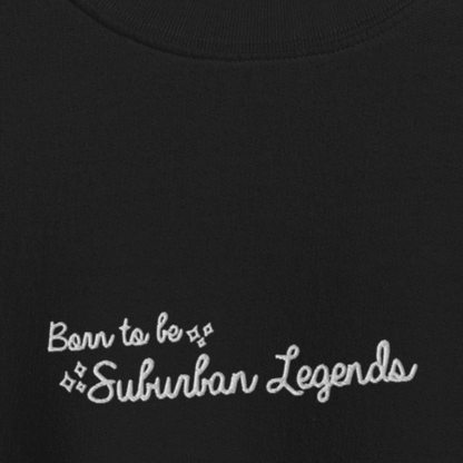 Born To Be Suburban Legends - White Thread Embroidery Crew Neck