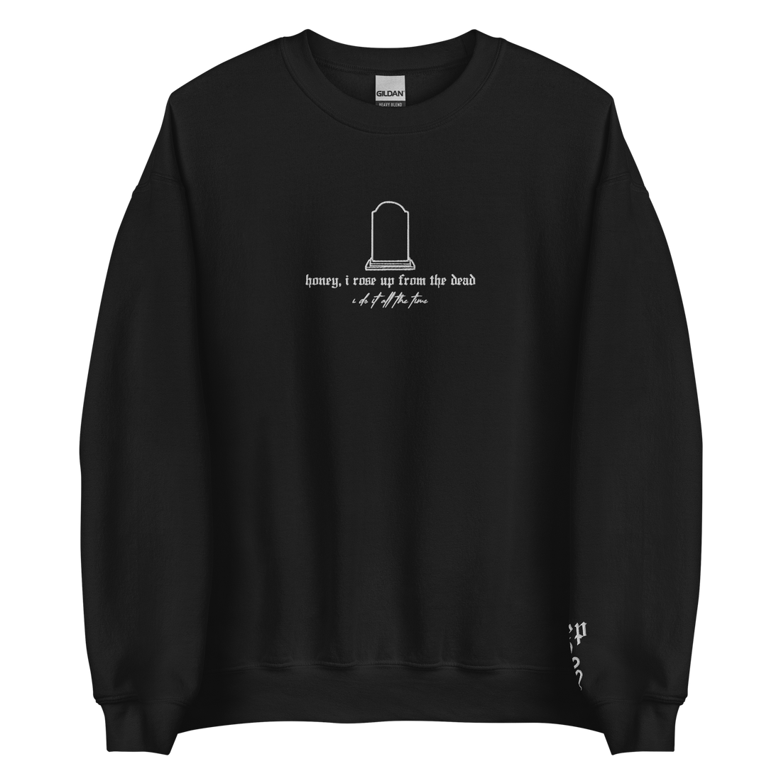 Honey, I rose up from the dead - Embroidered Crew Neck
