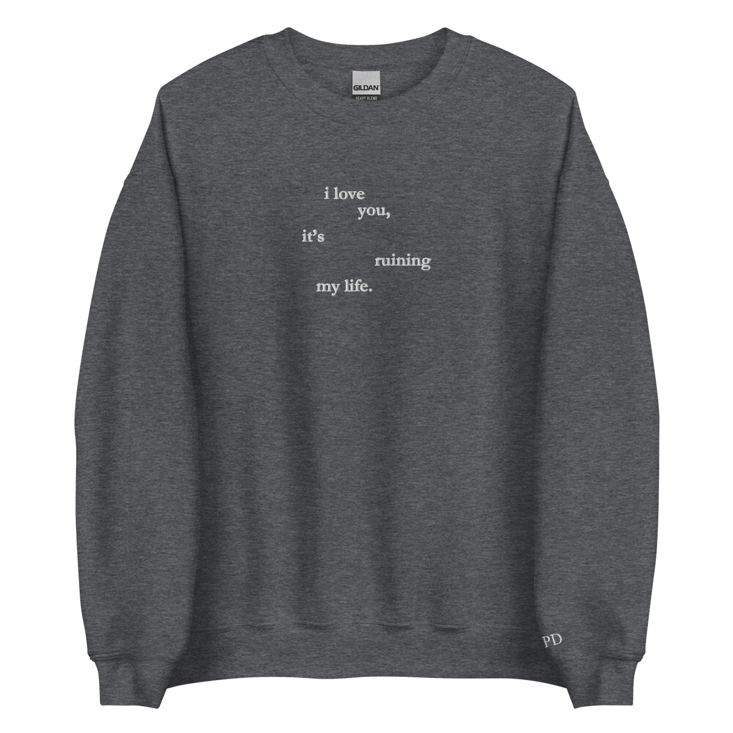 I love you, it’s ruining my life - Embroidered Crew Neck