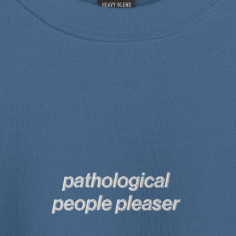 Pathological People Pleaser - Embroidered Crew Neck