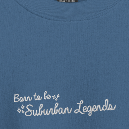 Born To Be Suburban Legends - White Thread Embroidery Crew Neck