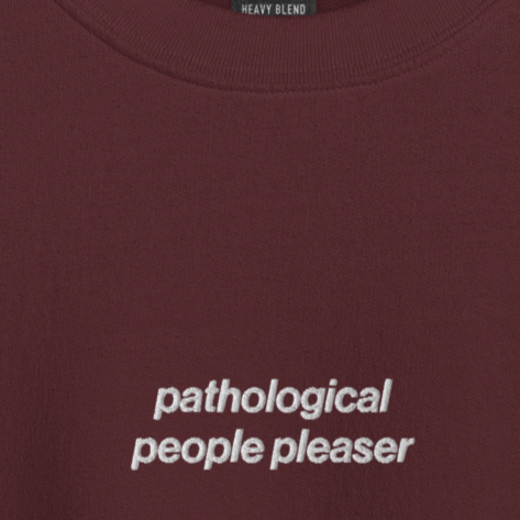 Pathological People Pleaser - Embroidered Crew Neck