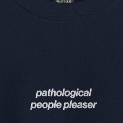 Pathological People Pleaser - Embroidered Crew Neck