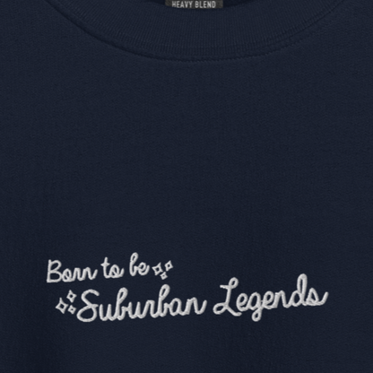 Born To Be Suburban Legends - White Thread Embroidery Crew Neck