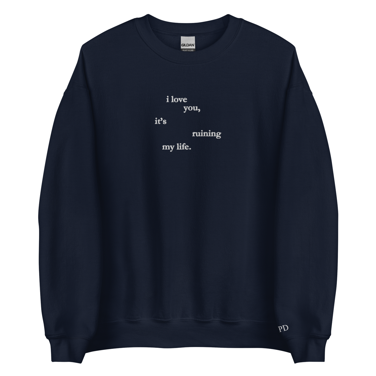 I love you, it’s ruining my life - Embroidered Crew Neck