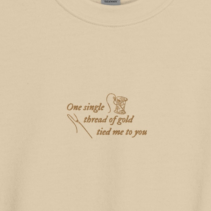 One Single Thread of Gold Tied Me to You - Embroidered Crew Neck