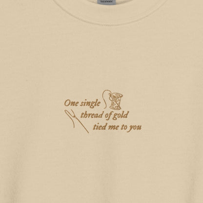 One Single Thread of Gold Tied Me to You - Embroidered Crew Neck