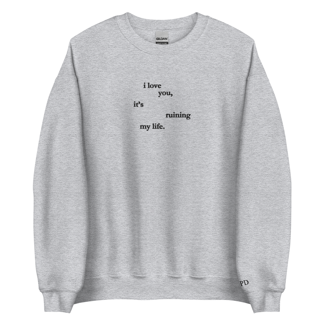 I love you, it’s ruining my life - Embroidered Crew Neck