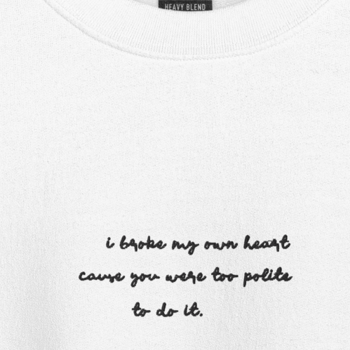 I Broke My Own Heart - Black Thread Embroidery Crew Neck